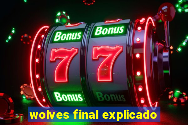 wolves final explicado